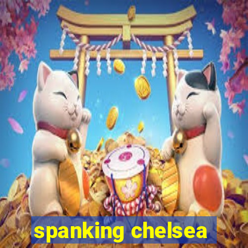 spanking chelsea